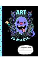 Cute Monster Art Is Magic Composition Notebook