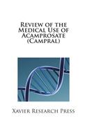 Review of the Medical Use of Acamprosate (Campral)