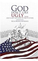God Don't Like Ugly...And Is Not Too Fond of Pretty Either