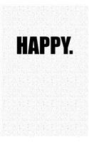 Happy: Blank Lined Journal Notebook, 120 Pages, Matte, Softcover, 6x9 Diary with an Uplifting Positive Cover Slogan