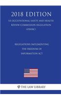 Regulations Implementing the Freedom of Information Act (US Occupational Safety and Health Review Commission Regulation) (OSHRC) (2018 Edition)