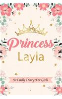 Princess Layla a Daily Diary for Girls: Personalized Writing Journal / Notebook for Girls Princess Crown Name Gift
