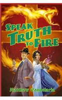 Speak Truth to Fire