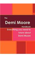 The Demi Moore Handbook - Everything You Need to Know about Demi Moore: (English)