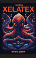 Mastering XeLaTeX (Hardcover Edition)