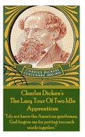 Charles Dickens? the Lazy Tour of Two Idle Apprentices: I Do Not Know the American Gentleman, God Forgive Me for Putting Two Such Words Together.