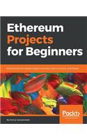 Ethereum Projects for Beginners: Build blockchain-based cryptocurrencies, smart contracts, and DApps
