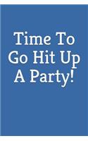 Time To Go Hit Up A Party