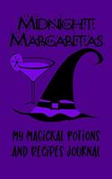 Midnight Margaritas My Magickal Potions and Recipes Journal: Witch's Blank Recipe Journal and Grimoire with Spell Pages for a Wiccan Book of Shadows