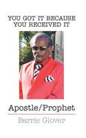 You Got It Because You Received It: Apostle/Prophet