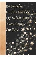 Be Fearless in the Pursuit of What Sets Your Soul on Fire