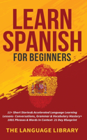 Learn Spanish For Beginners: 11+ Short Stories& Accelerated Language Learning Lessons- Conversations, Grammar& Vocabulary Mastery+ 1001 Phrases& Words In Context- 21 Day Bluepri