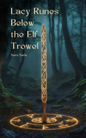 Lacy Runes Below the Elf Trowel