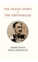 Tragic Story of the Dardanelles. Ian Hamilton's Final Despatch