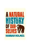 A Natural History of Ourselves