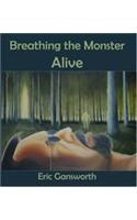Breathing the Monster Alive: (Bright Hill Press Word & Image)