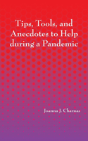 Tips, Tools, and Anecdotes to Help during a Pandemic