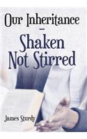 Our Inheritance - Shaken Not Stirred