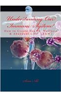 Understanding Our Immune System!: Health, Wellness & Abundant Life!: Volume 1