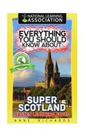 Everything You Should Know About: Super Scotland Faster Learning Facts