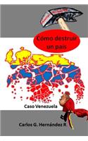 Cómo Destruir Un País