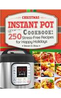 Christmas Instant Pot Cookbook: 250 Stress-Free Recipes for Happy Holidays