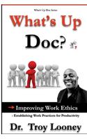 What's Up Doc? Improving Work Ethics: : Establishing Work Practices for Productivity