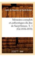 Mémoires Complets Et Authentiques Du Duc de Saint-Simon. T. 1 (Éd.1856-1858)