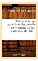 Tableau Des Corps Organisés Fossiles, Précédé de Remarques Sur Leur Pétrification, (Éd.1824)