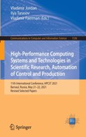 High-Performance Computing Systems and Technologies in Scientific Research, Automation of Control and Production: 11th International Conference, Hpcst 2021, Barnaul, Russia, May 21-22, 2021, Revised Selected Papers