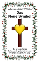 Das Neue Symbol: Die bevorstehende Zeitenwende gedeutet nach der Psychologie von C. G. Jung