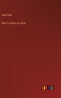 Dos truchas en seco