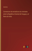 Convencion de extradicion de criminales entre la República Oriental del Uruguay y el Reino de Italia