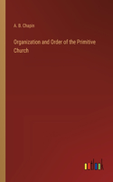 Organization and Order of the Primitive Church