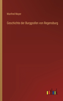 Geschichte der Burggrafen von Regensburg
