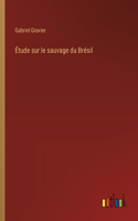 Étude sur le sauvage du Brésil