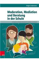 Moderation, Mediation Und Beratung in Der Schule