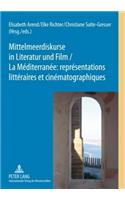 Mittelmeerdiskurse in Literatur Und Film - La Méditerranée: Représentations Littéraires Et Cinématographiques