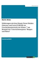 Erfahrungen mit dem Einsatz Neuer Medien (Internet und Lern-CD-ROM) im Geschichtsunterricht der Klasse 7 am Beispiel der Unterrichtssequenz 