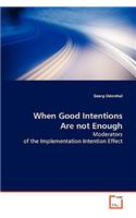 When Good Intentions Are not Enough
