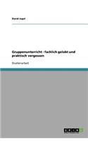 Gruppenunterricht - fachlich gelobt und praktisch vergessen