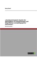 "Sozialpsychologische Aspekte der Abhängigkeit von Designerdrogen und Möglichkeiten sozialpädagogischer Intervention"