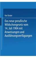 Das Neue Preußische Wildschongesetz Vom 14. Juli 1904 Mit Anweisungen Und Ausführungsverfügungen