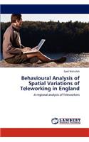 Behavioural Analysis of Spatial Variations of Teleworking in England