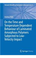 On the Time and Temperature Dependent Behaviour of Laminated Amorphous Polymers Subjected to Low-Velocity Impact: (47 Mechanik, Werkstoffe und Konstruktion im Bauwesen)