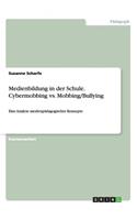 Medienbildung in der Schule. Cybermobbing vs. Mobbing/Bullying: Eine Analyse medienpädagogischer Konzepte