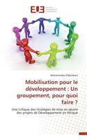 Mobilisation Pour Le Développement: Un Groupement, Pour Quoi Faire ?(Omn.Univ.Europ.)