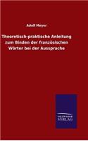 Theoretisch-praktische Anleitung zum Binden der französischen Wörter bei der Aussprache: (German)