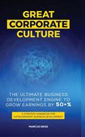 Great Corporate Culture - The Ultimate Business Development Engine To Grow Earnings By 50+%