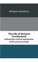 The life of Richard Cumberland Embracing a critical examination of his various writings: (English)